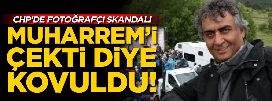 Muharrem'i çekti diye kovuldu! CHP'de fotoğraf skandalı!