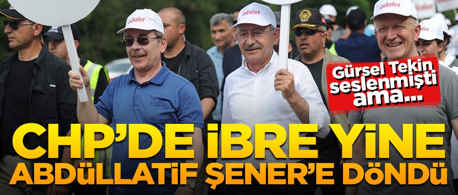 CHP'de ibre yine Şener'e döndü!