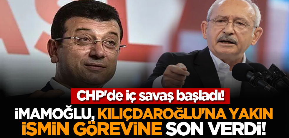 CHP'de iç savaş başladı! İmamoğlu, Kılıçdaroğlu'na yakın ismin görevine son verdi!