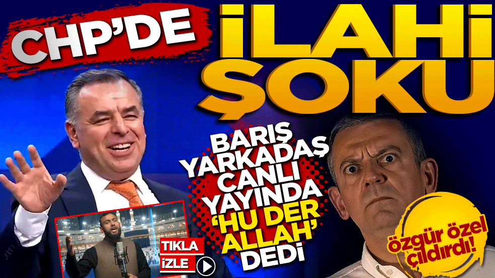 CHP’de ‘İlahi’ Şoku! Barış Yarkadaş Canlı Yayında ‘Hu Der Allah’ Dedi, Özgür Özel Çıldırdı!
