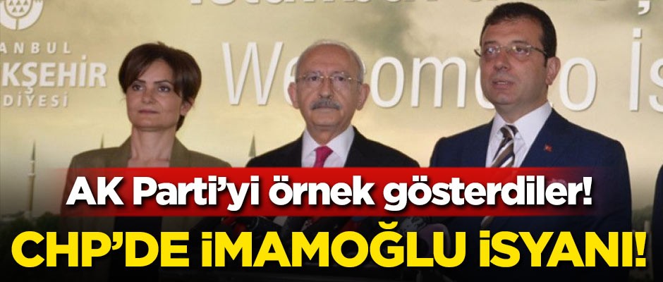 CHP'de İmamoğlu isyanı! AK Parti'yi örnek gösterdiler