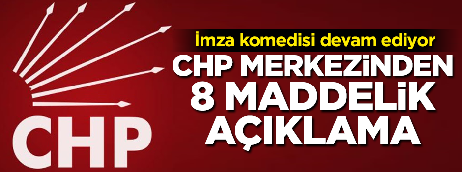 CHP'de imza krizi! Genel Merkez'den 8 maddelik açıklama