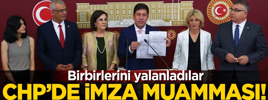 CHP'de imza muamması sürüyor! Birbirlerini yalanladılar