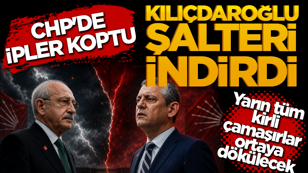 CHP'de ipler koptu, Kılıçdaroğlu şalteri indirdi! Yarın tüm kirli çamaşırlar ortaya dökülecek