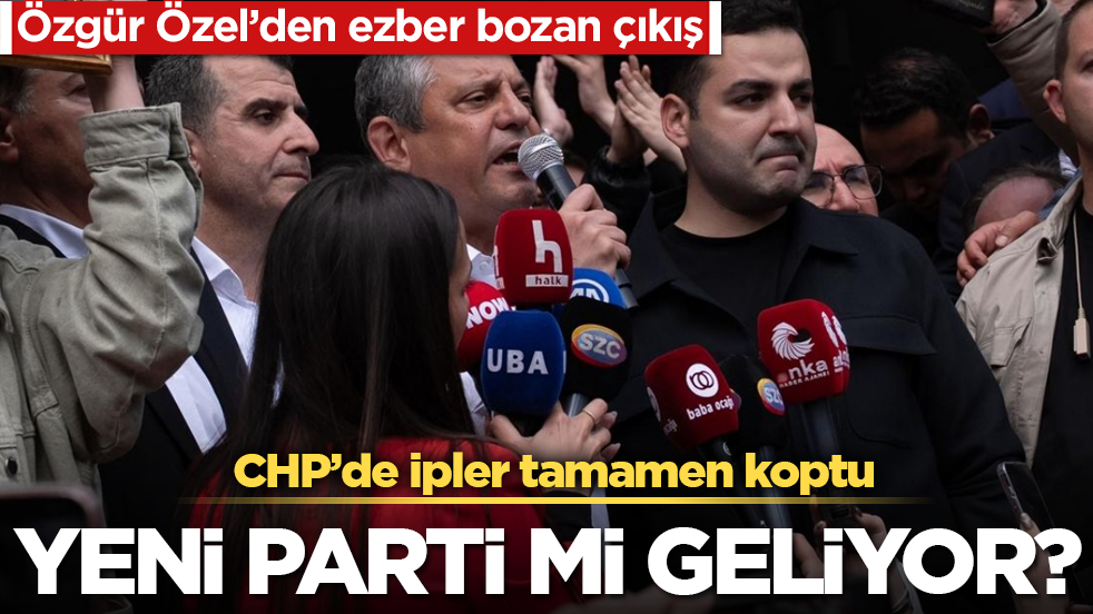 CHP’de ipler tamamen koptu! Yeni parti mi geliyor? Özgür Özel’den ezber bozan çıkış