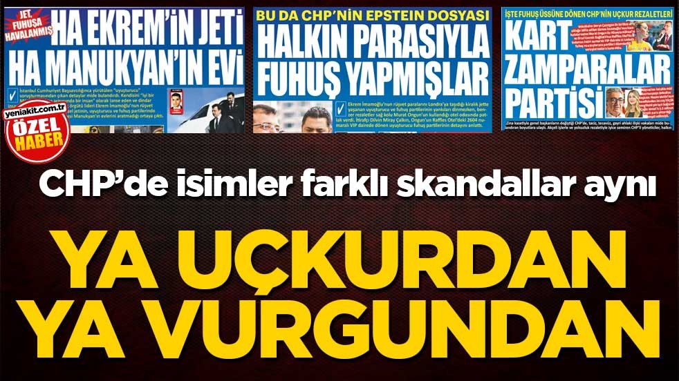 CHP’de isimler farklı skandallar aynı! Ya uçkurdan ya vurgundan