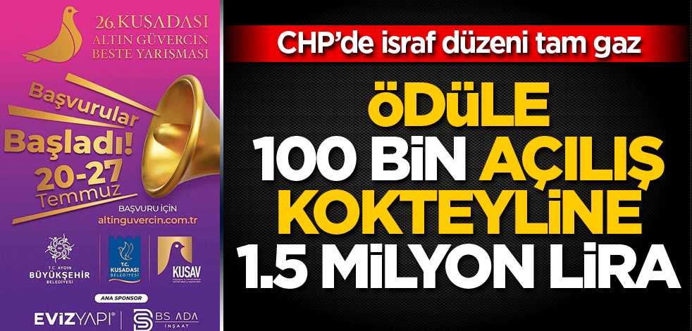 CHP’de israf düzeni tam gaz! Ödüle 100 bin açılış kokteyline 1.5 milyon lira!