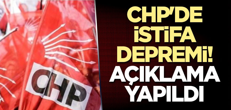 CHP'de istifa depremi! Açıklama yapıldı