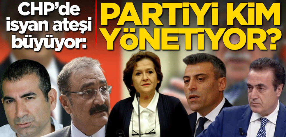 CHP'de isyan ateşi büyüyor: Partiyi kim yönetiyor?