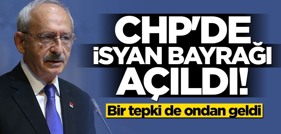 CHP'de isyan bayrağı açıldı! Bir tepki de o isimden geldi