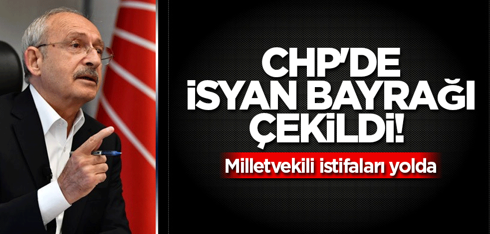CHP'de isyan bayrağı çekildi! Milletvekili istifaları yolda