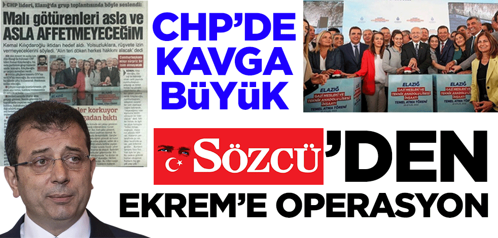 CHP'de kavga büyük! Sözcü Gazetesi Ekrem İmamoğlu'na operasyon çekti