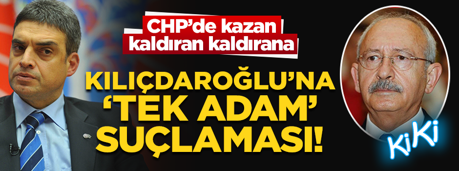 CHP’de kazan kaldıran kaldırana... Kılıçdaroğlu'na 'tek adamlık' suçlaması!