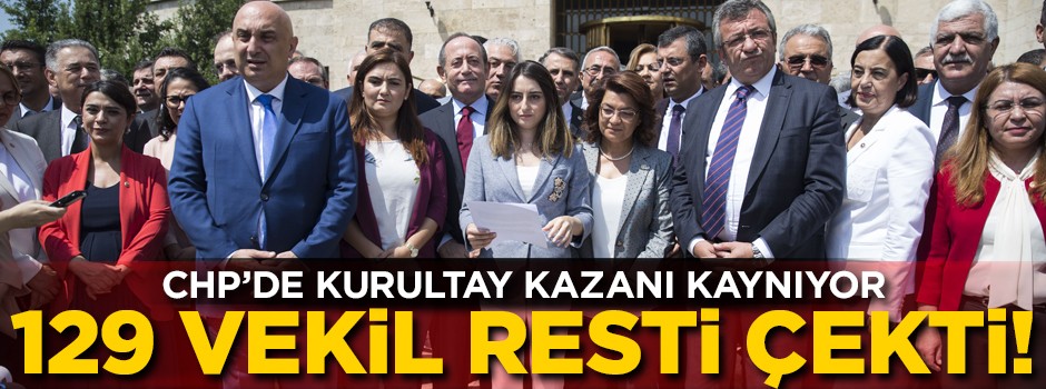 CHP'de kazan kaynıyor! 129 vekilden flaş kurultay bildirisi