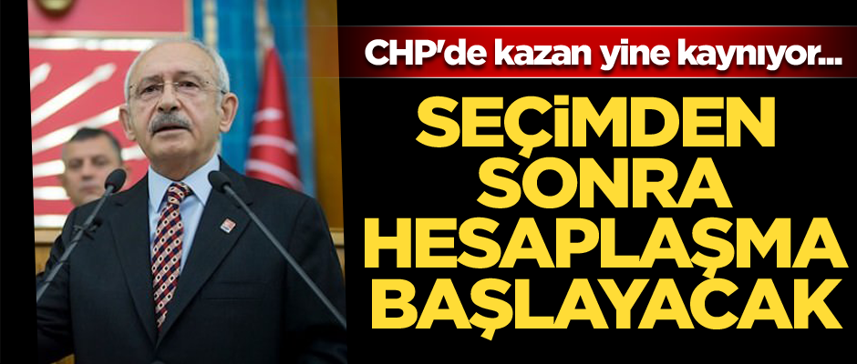 CHP'de kazan kaynıyor