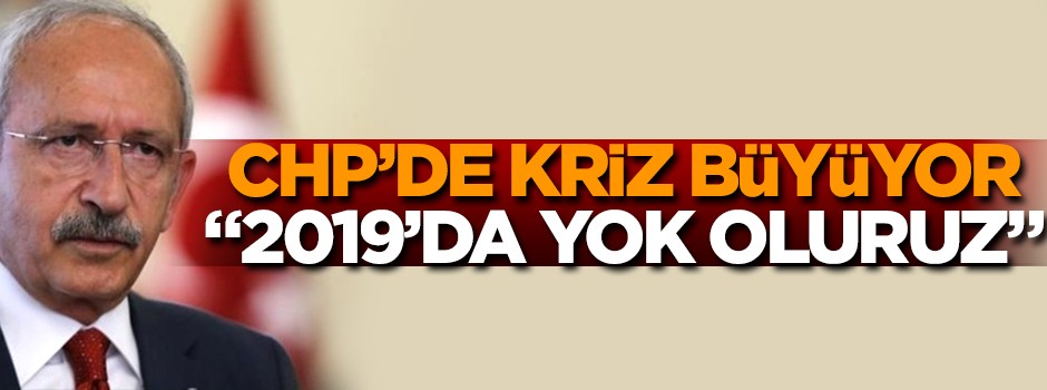 CHP'de Kılıçdaroğlu çatlağı: 2019'dan sonra yok oluruz