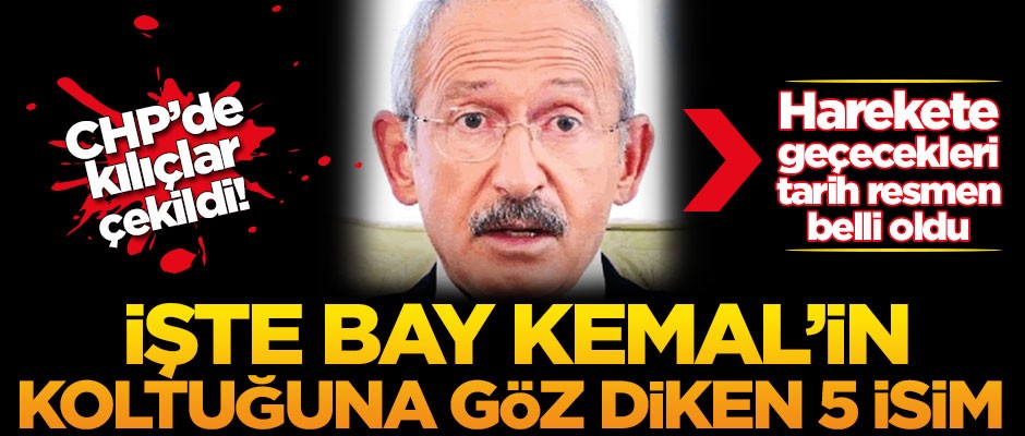 CHP'de kılıçlar çekildi! İşte Kemal Kılıçdaroğlu'nun koltuğuna göz diken 5 isim