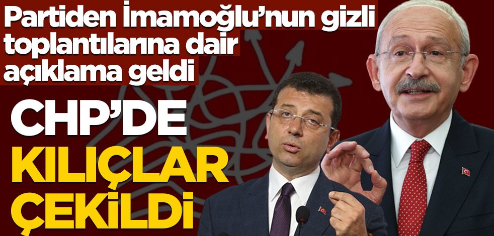 CHP'de kılıçlar çekildi! Partiden İmamoğlu'nun gizli toplantılarına dair açıklama geldi
