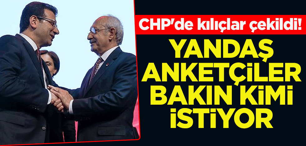 CHP'de kılıçlar çekildi! Yandaş anketçiler İmamoğlu’nu istiyor