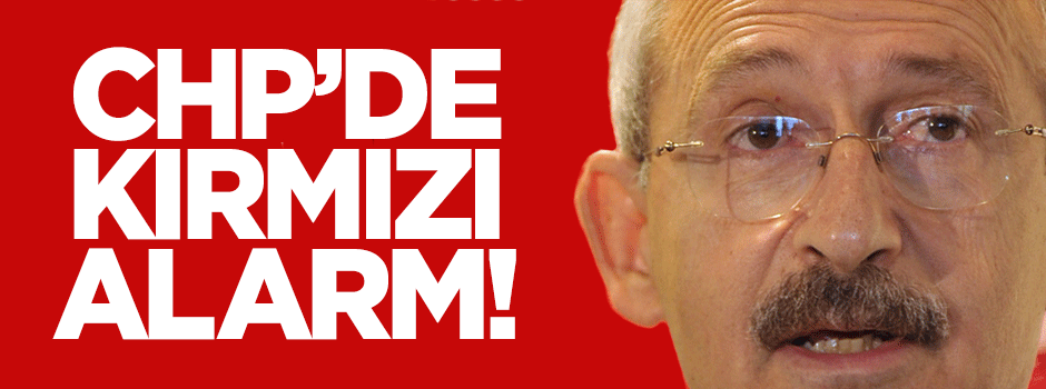 CHP'de kırmızı alarma verildi!