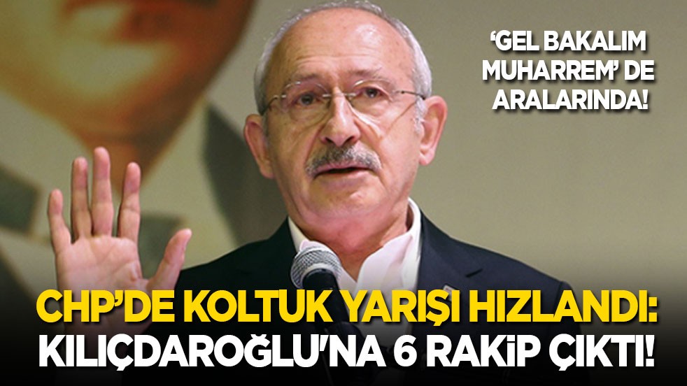 CHP’de koltuk yarışı hızlandı: Kılıçdaroğlu'na 6 rakip çıktı