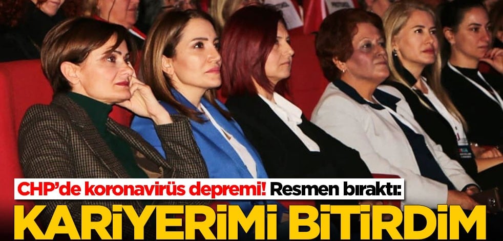 CHP’de koronavirüs depremi! Resmen bıraktı: Kariyerimi bitirdim