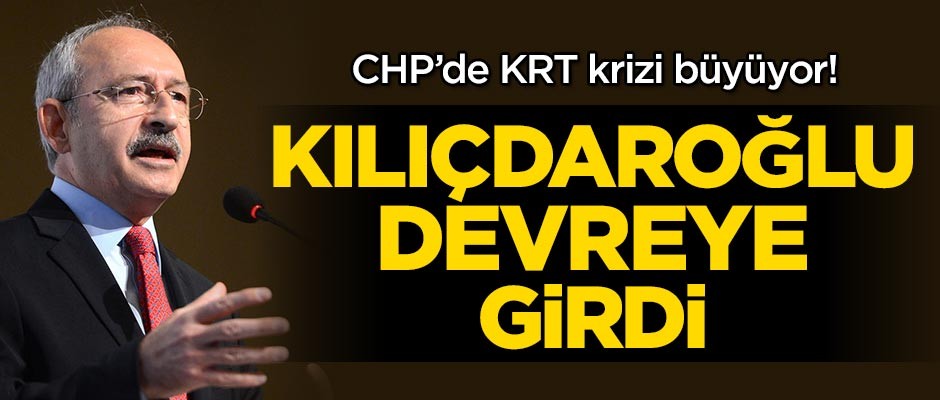 CHP'de KRT krizi büyüyor! Kılıçdaroğlu devreye girdi