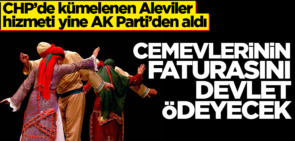 CHP’de kümelenen Aleviler hizmeti yine AK Parti’den aldı! Cemevlerinin faturasını devlet ödeyecek