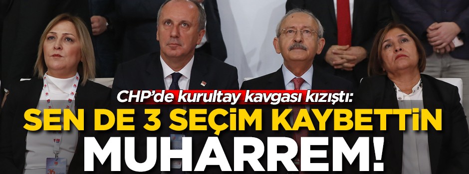 CHP'de kurultay kavgası devam ediyor: Sen de 3 seçim kaybettin Muharrem!