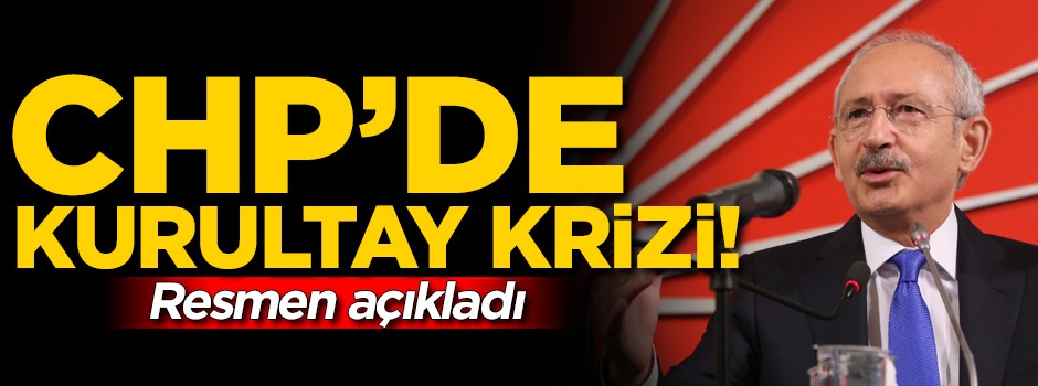 CHP'de kurultay krizi! Resmen açıkladı