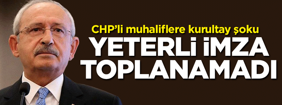 CHP'de kurultay krizi: Yeterli imza toplanamadı