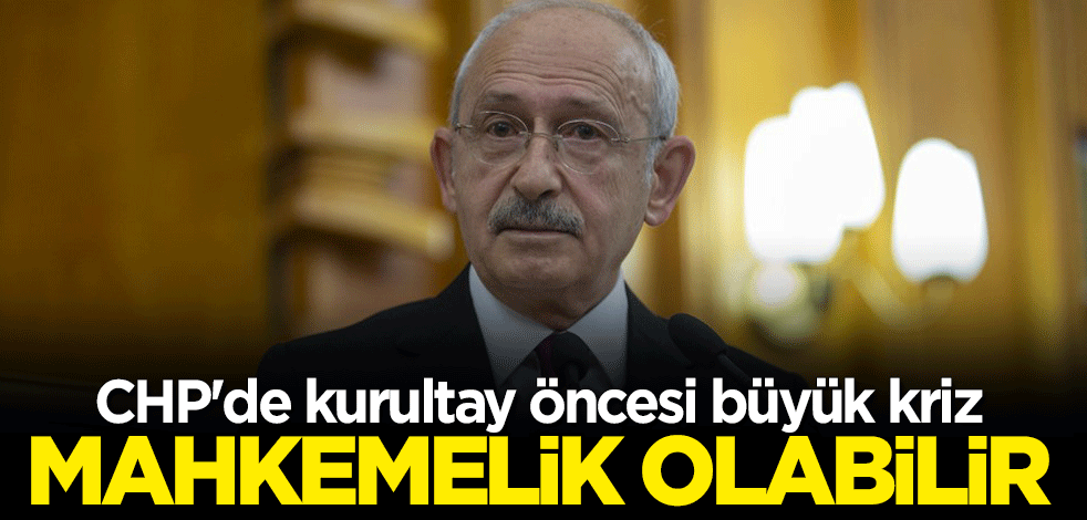 CHP'de kurultay öncesi büyük kriz: Mahkemelik olabilir