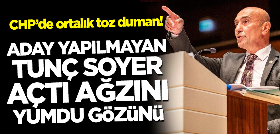 CHP’de ortalık toz duman! Aday yapılmayan Soyer açtı ağzını yumdu gözünü