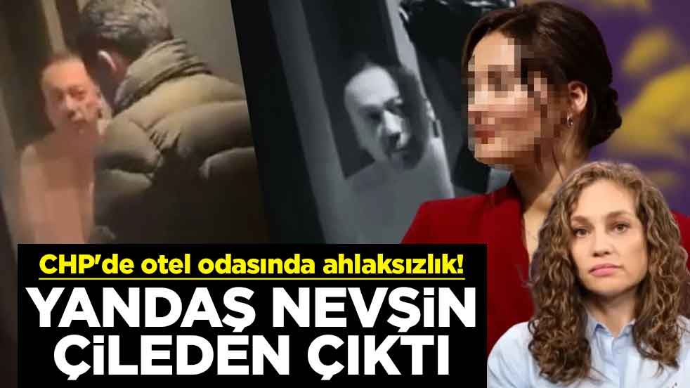 CHP'de otel odasında ahlaksızlık! Yandaş Nevşin çileden çıktı