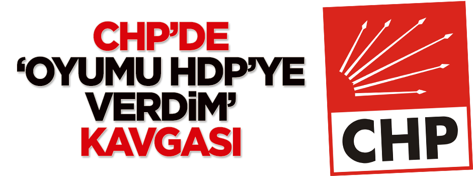 CHP'de 'Oyumu HDP'ye verdim' kavgası çıktı