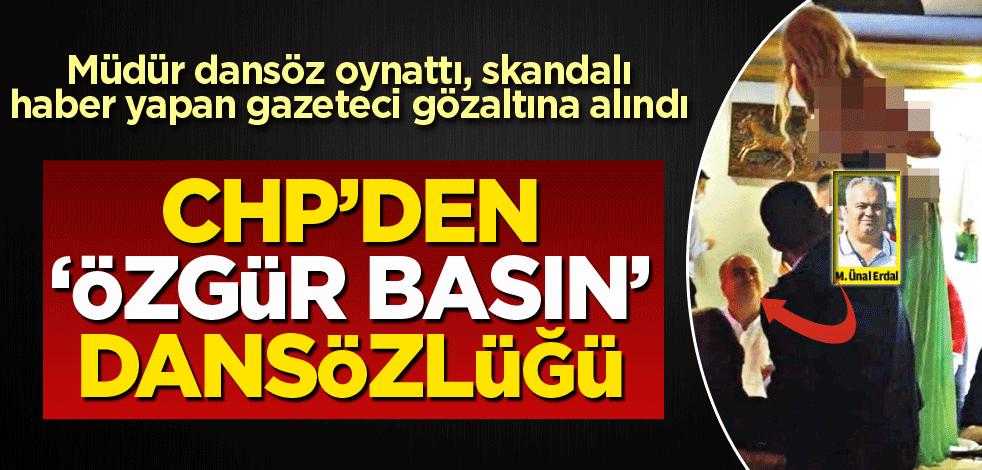 CHP’de özgür basın dansözlüğü