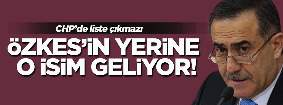 CHP'de Özkes'in yerine Karayalçın geliyor