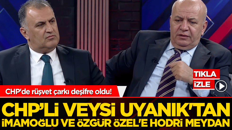 CHP'de rüşvet çarkı deşifre oldu! CHP'li Veysi Uyanık'tan Ekrem İmamoğlu ve Özgür Özel'e şok suçlamalar