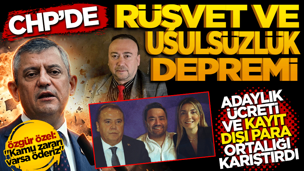 CHP'de rüşvet ve usulsüzlük depremi: 