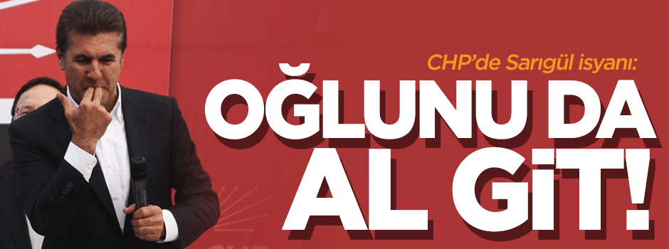 CHP'de Sarıgül isyanı: Oğlunu da al git!