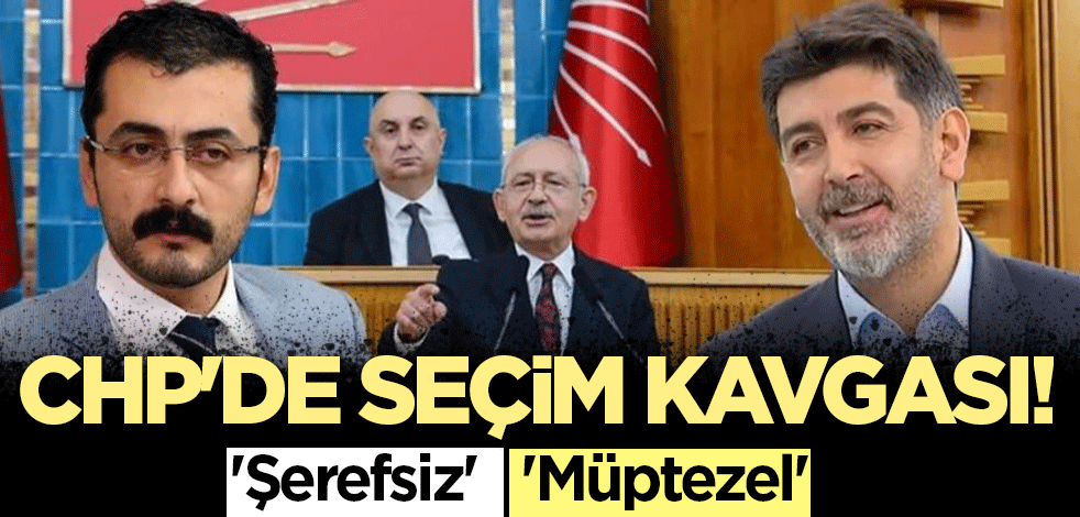 CHP'de seçim kavgası! 'Şerefsiz', 'Müptezel'