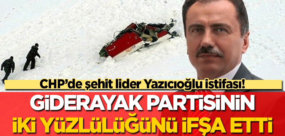 CHP'de şehit lider Muhsin Yazıcıoğlu istifası: Giderayak partisindeki iki yüzlülüğü de ifşa etti!