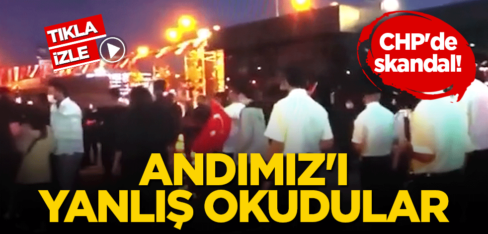 CHP'de skandal! Andımız'ı yanlış okudular