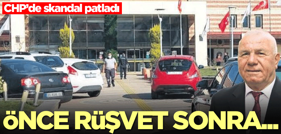 CHP'de skandal patladı! Önce rüşvet sonra...