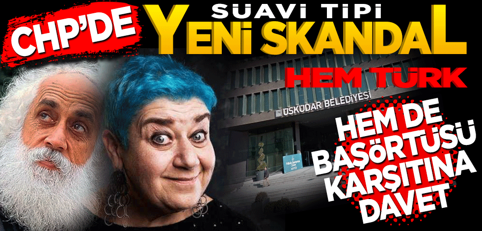 CHP’de Suavi tipi yeni skandal! Hem Türk hem de başörtüsü karşıtına davet