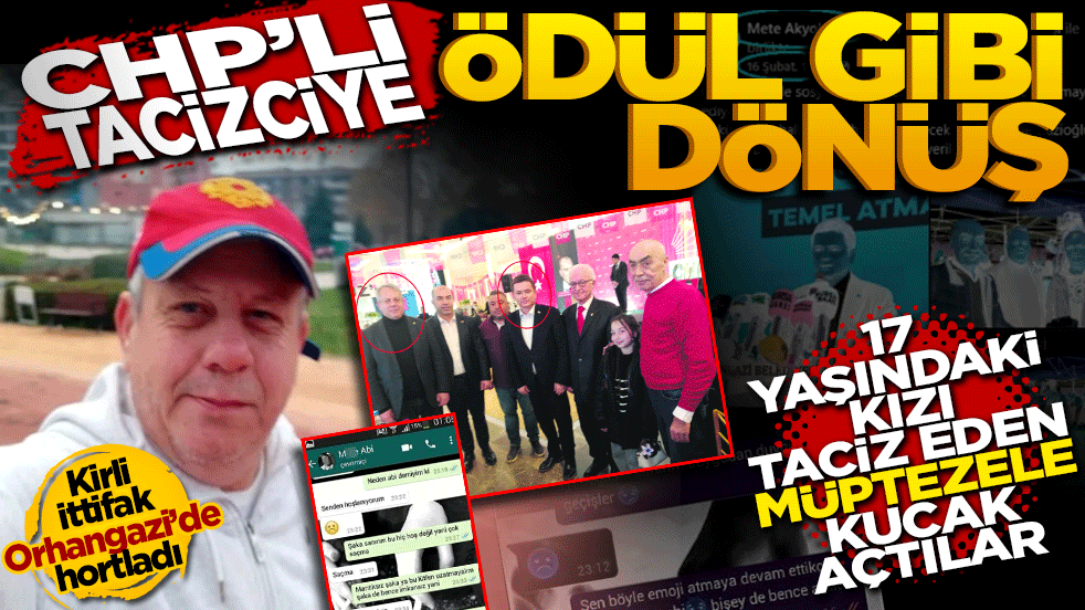 CHP’de tacizciye ödül gibi dönüş! 17 yaşındaki kızı taciz eden müptezele kucak açtılar: Kirli ittifak Osmangazi’de hortladı!