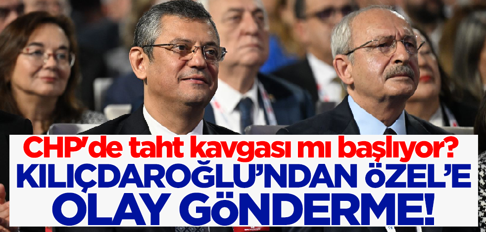 CHP'de taht kavgası mı başlıyor? Kılıçdaroğlu'ndan Özel'e olay gönderme