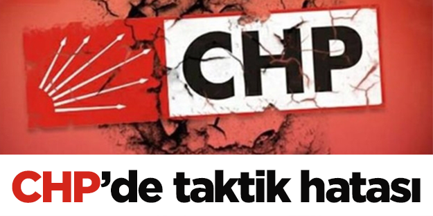 CHP'de taktik hatası