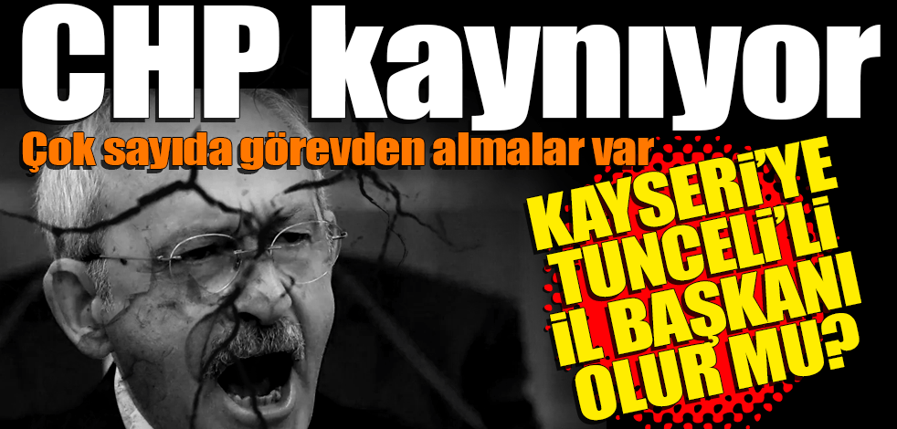 CHP'de teşkilatlar kaynıyor... Çok sayıda görevden alma kararı