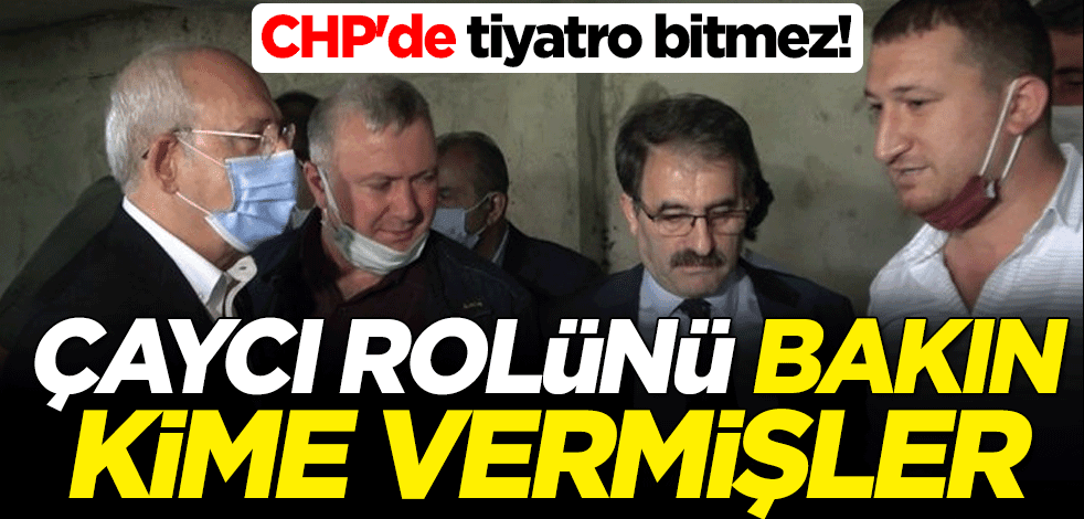 CHP'de tiyatro bitmez! Çaycı rolünü bakın kim vermişler